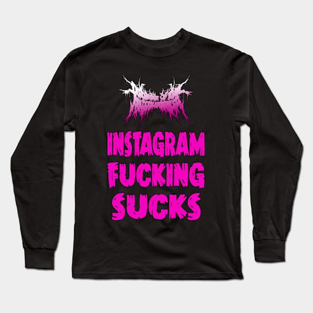 Discharge Of The BloodyEntrails " Instagram Fucking Sucks" Long Sleeve T-Shirt by LovelaceCamilo